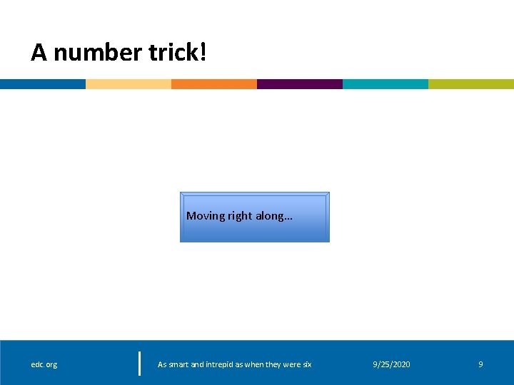 A number trick! Moving right along… edc. org As smart and intrepid as when A number trick! Moving right along… edc. org As smart and intrepid as when