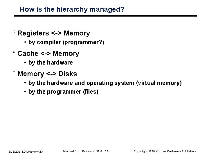 How is the hierarchy managed? ° Registers < > Memory • by compiler (programmer? How is the hierarchy managed? ° Registers < > Memory • by compiler (programmer?