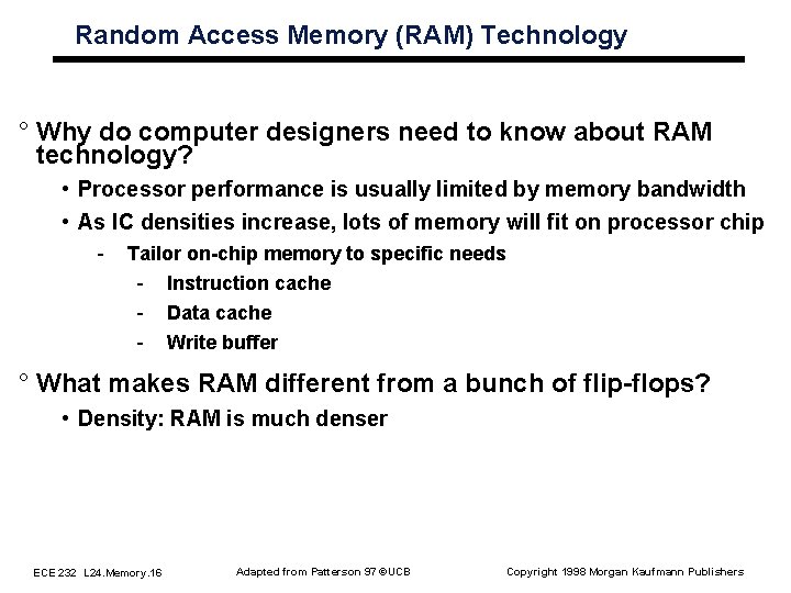 Random Access Memory (RAM) Technology ° Why do computer designers need to know about Random Access Memory (RAM) Technology ° Why do computer designers need to know about
