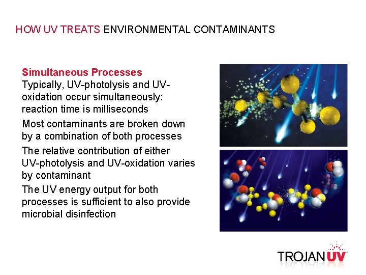 HOW UV TREATS ENVIRONMENTAL CONTAMINANTS Simultaneous Processes Typically, UV-photolysis and UVoxidation occur simultaneously: reaction