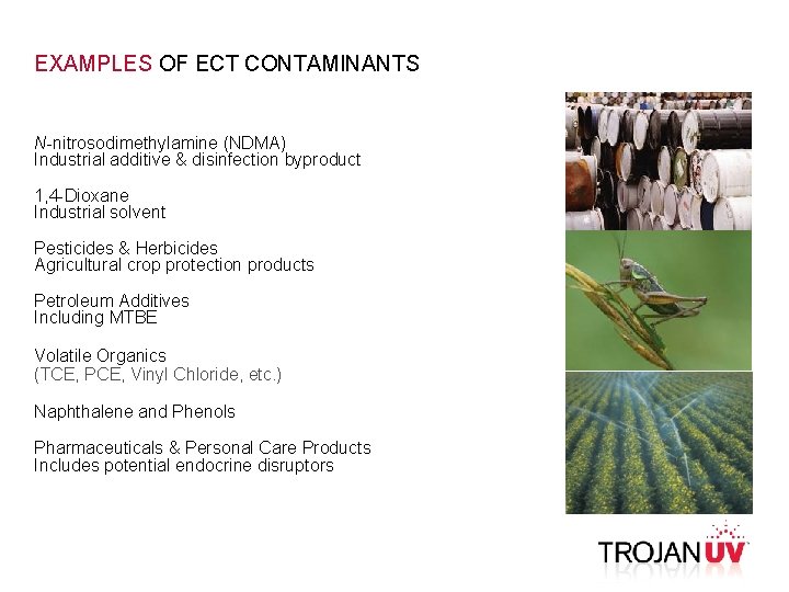 EXAMPLES OF ECT CONTAMINANTS N-nitrosodimethylamine (NDMA) Industrial additive & disinfection byproduct 1, 4 -Dioxane