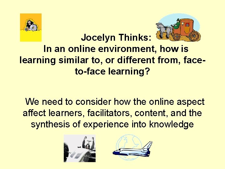 Jocelyn Thinks: In an online environment, how is learning similar to, or different from,