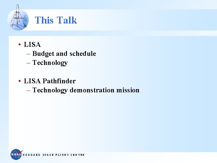 This Talk • LISA – Budget and schedule – Technology • LISA Pathfinder –