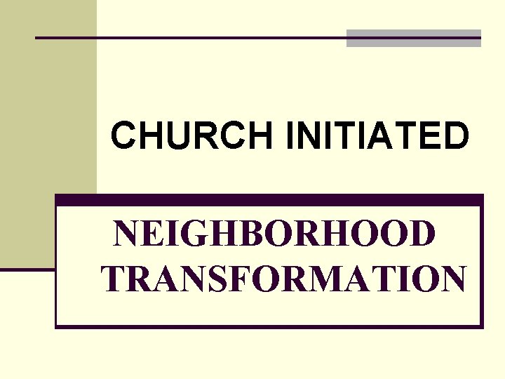 CHURCH INITIATED NEIGHBORHOOD TRANSFORMATION 