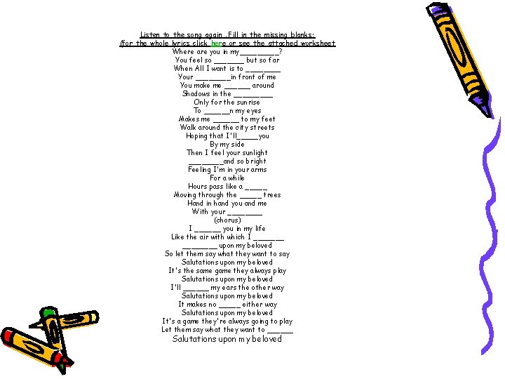 Listen to the song again. Fill in the missing blanks: (for the whole lyrics Listen to the song again. Fill in the missing blanks: (for the whole lyrics