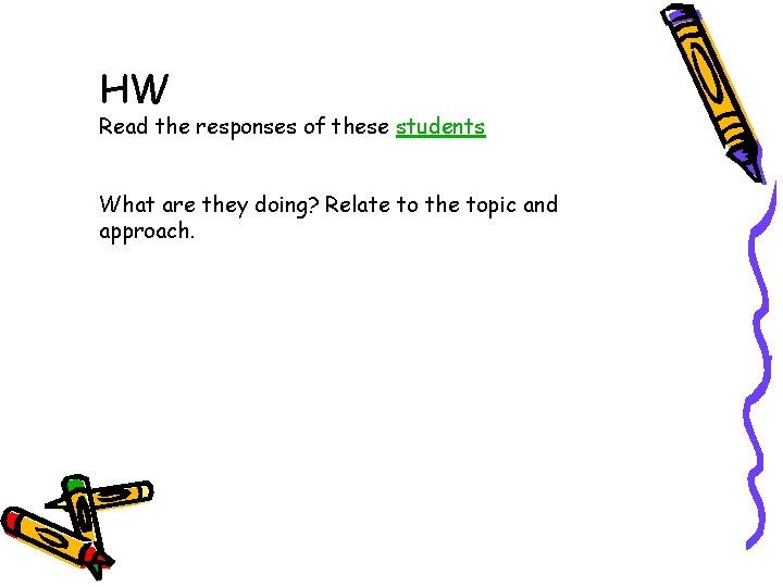 HW Read the responses of these students What are they doing? Relate to the