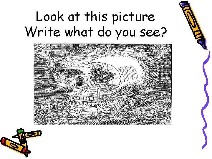 Look at this picture Write what do you see? 