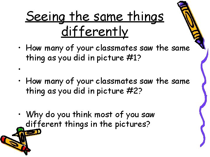 Seeing the same things differently • How many of your classmates saw the same