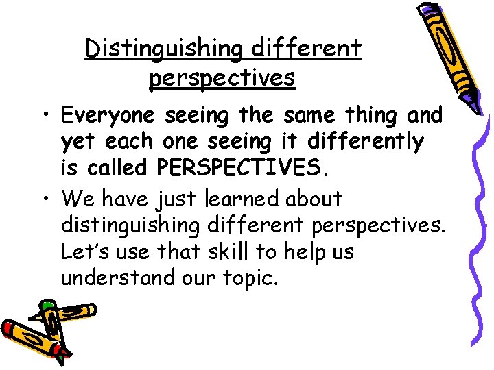 Distinguishing different perspectives • Everyone seeing the same thing and yet each one seeing