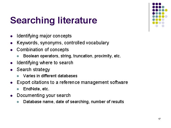 Searching literature l l l Identifying major concepts Keywords, synonyms, controlled vocabulary Combination of