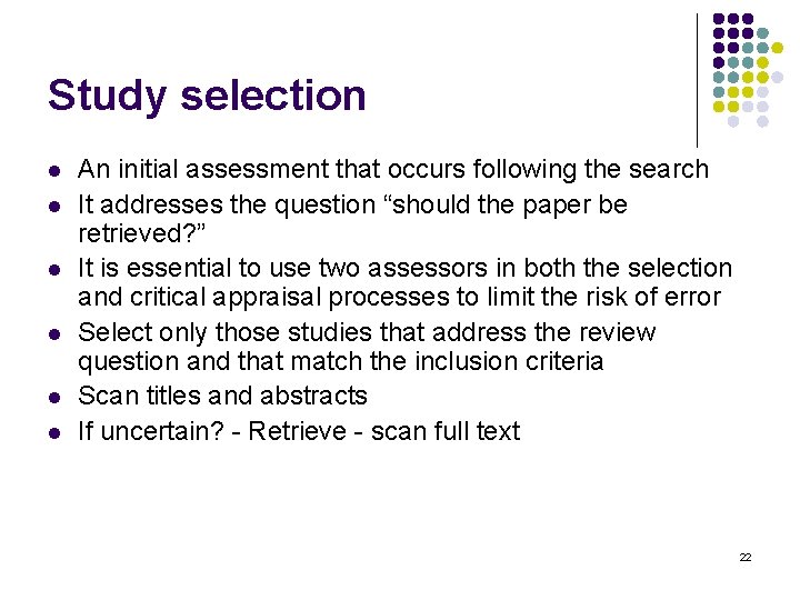 Study selection l l l An initial assessment that occurs following the search It