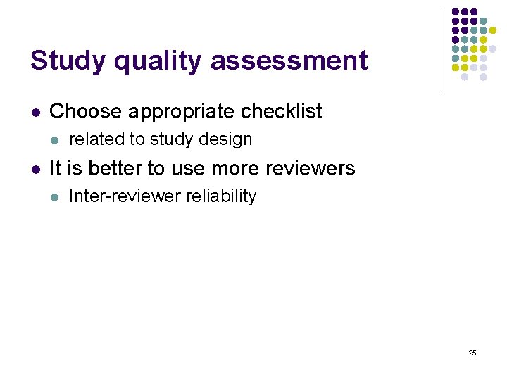 Study quality assessment l Choose appropriate checklist l l related to study design It