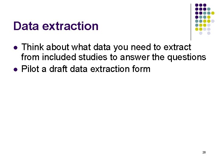 Data extraction l l Think about what data you need to extract from included