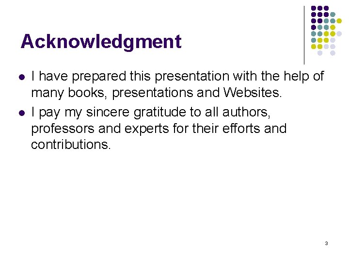 Acknowledgment l l I have prepared this presentation with the help of many books,