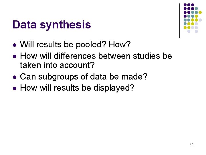 Data synthesis l l Will results be pooled? How will differences between studies be