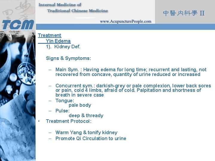 Treatment Yin Edema 1). Kidney Def. Signs & Symptoms: – Main Sym. : Having