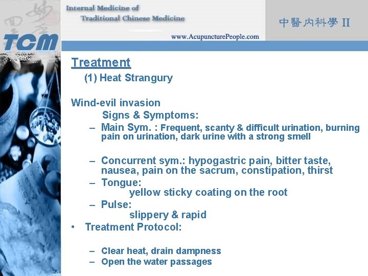 Treatment (1) Heat Strangury Wind-evil invasion Signs & Symptoms: – Main Sym. : Frequent,