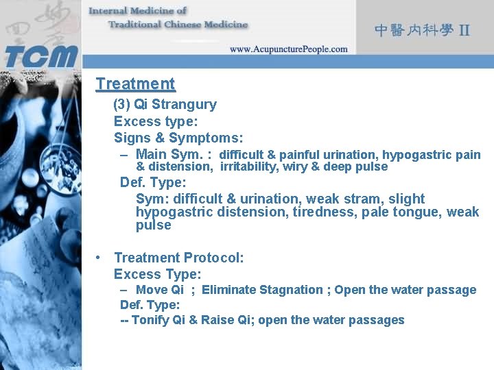 Treatment (3) Qi Strangury Excess type: Signs & Symptoms: – Main Sym. : difficult