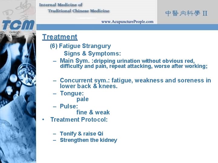 Treatment (6) Fatigue Strangury Signs & Symptoms: – Main Sym. : dripping urination without