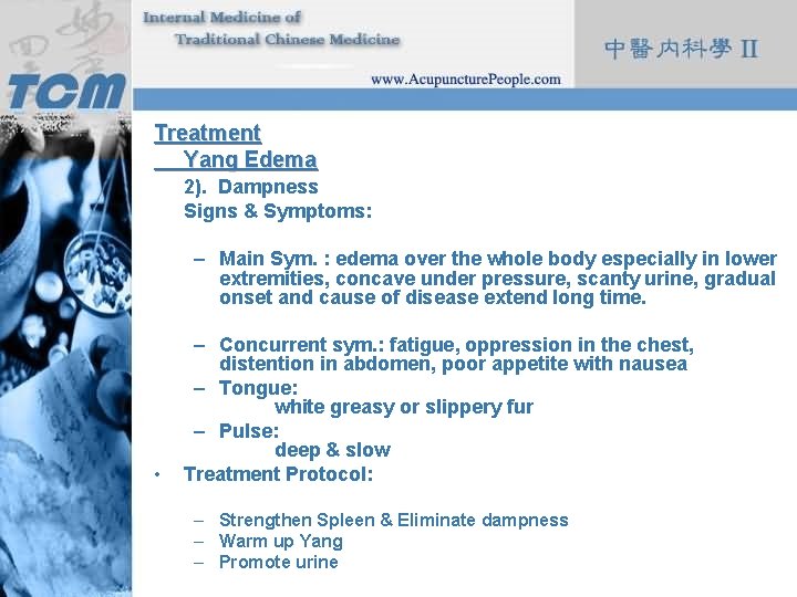 Treatment Yang Edema 2). Dampness Signs & Symptoms: – Main Sym. : edema over