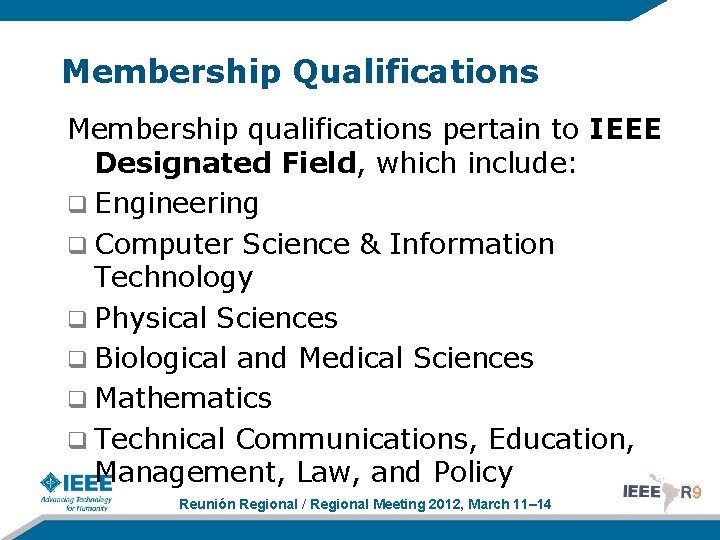 Membership Qualifications Membership qualifications pertain to IEEE Designated Field, which include: q Engineering q