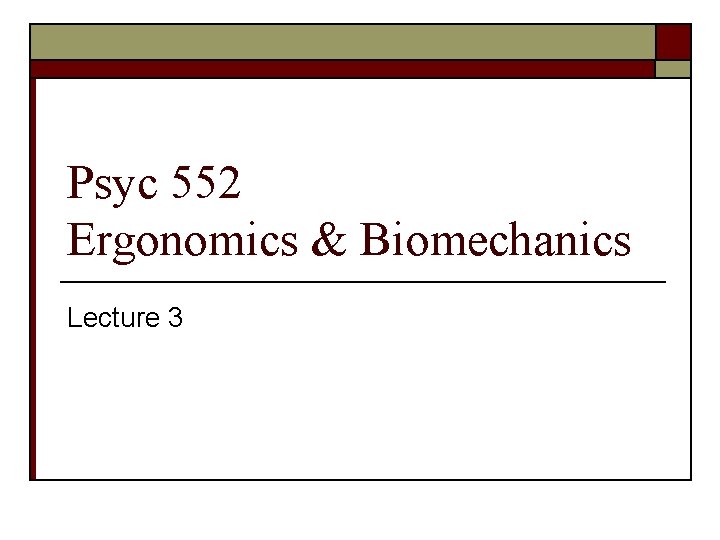 Psyc 552 Ergonomics & Biomechanics Lecture 3 