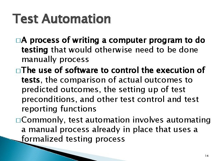 Test Automation �A process of writing a computer program to do testing that would