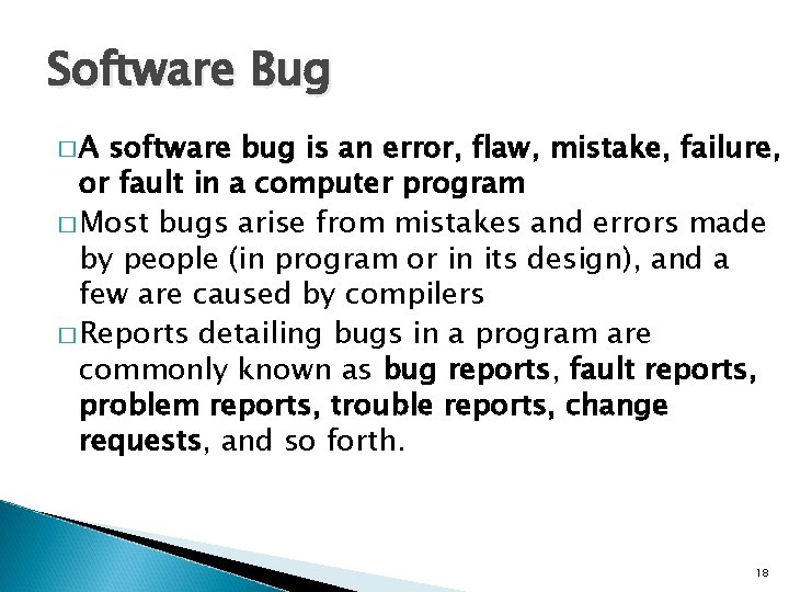Software Bug �A software bug is an error, flaw, mistake, failure, or fault in