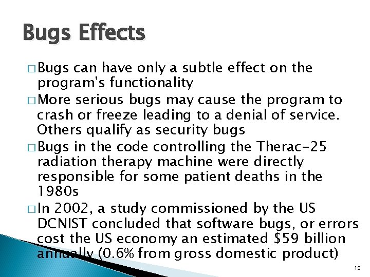 Bugs Effects � Bugs can have only a subtle effect on the program's functionality