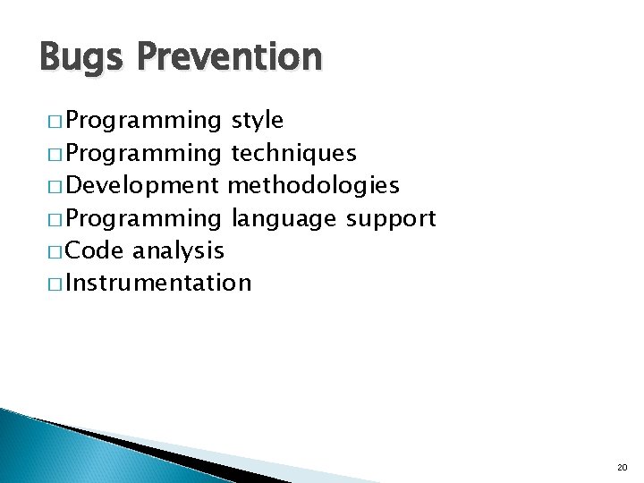 Bugs Prevention � Programming style � Programming techniques � Development methodologies � Programming language