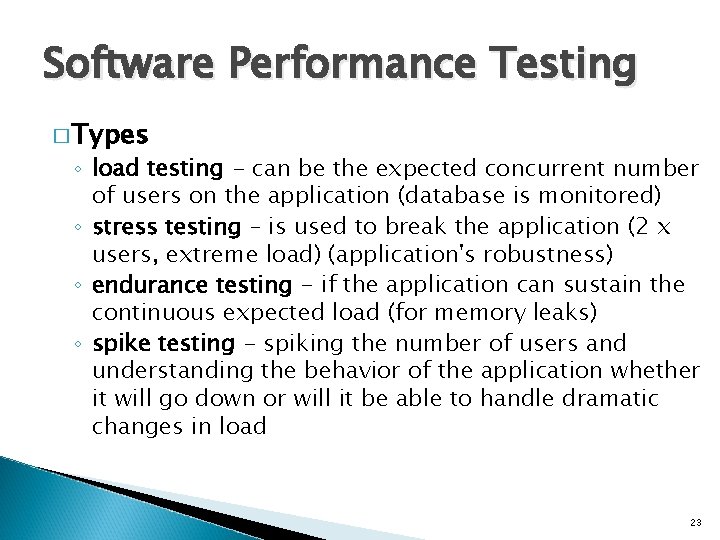Software Performance Testing � Types ◦ load testing - can be the expected concurrent