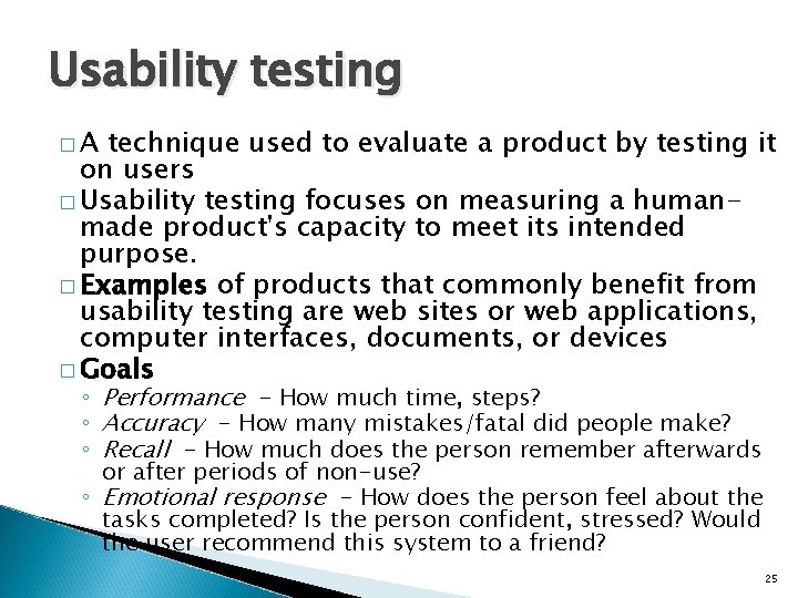 Usability testing �A technique used to evaluate a product by testing it on users