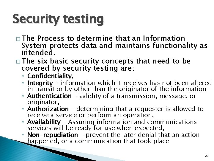 Security testing � The Process to determine that an Information System protects data and