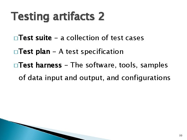 Testing artifacts 2 � Test suite - a collection of test cases � Test