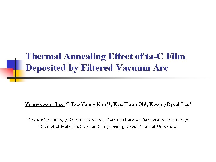Thermal Annealing Effect of ta-C Film Deposited by Filtered Vacuum Arc Youngkwang Lee *†,