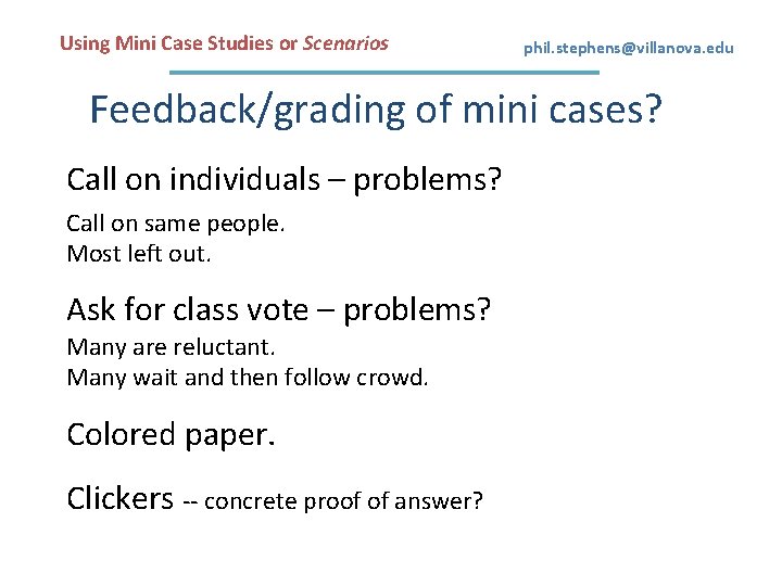 Using Mini Case Studies or Scenarios phil. stephens@villanova. edu Feedback/grading of mini cases? Call
