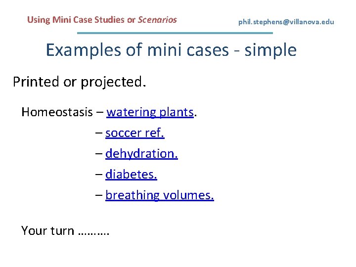 Using Mini Case Studies or Scenarios phil. stephens@villanova. edu Examples of mini cases -