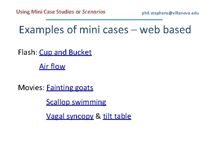 Using Mini Case Studies or Scenarios phil. stephens@villanova. edu Examples of mini cases –