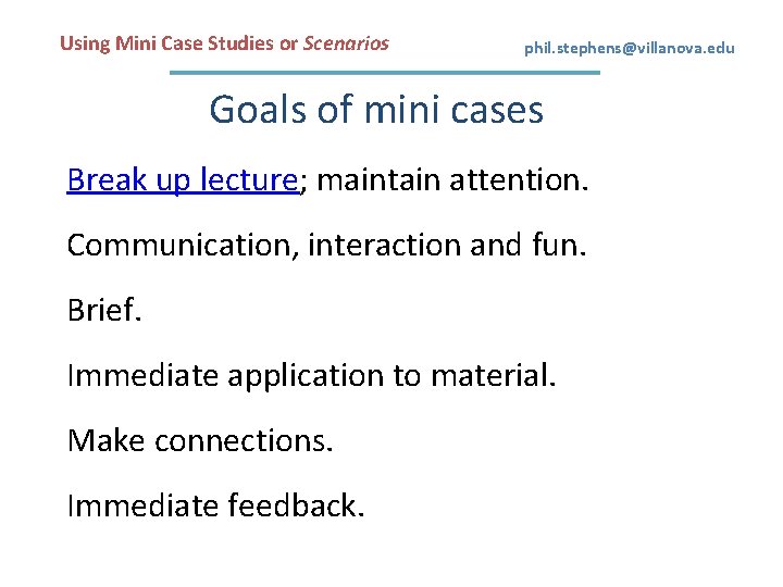 Using Mini Case Studies or Scenarios phil. stephens@villanova. edu Goals of mini cases Break