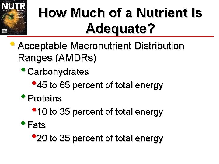 How Much of a Nutrient Is Adequate? • Acceptable Macronutrient Distribution Ranges (AMDRs) •