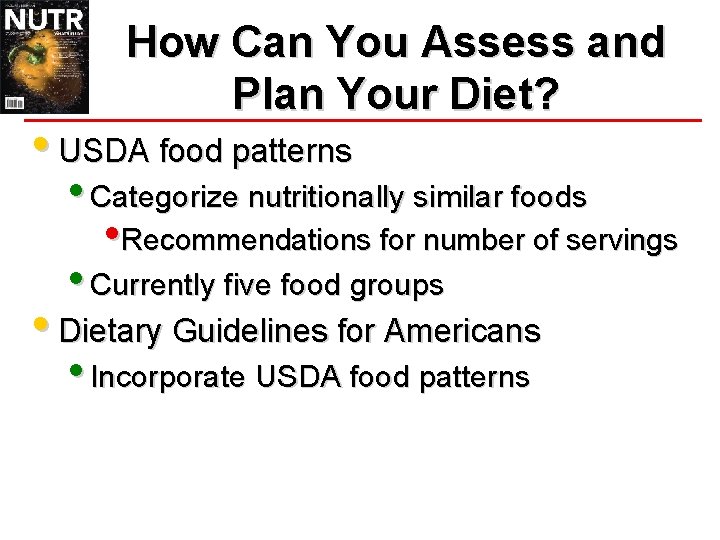 How Can You Assess and Plan Your Diet? • USDA food patterns • Categorize