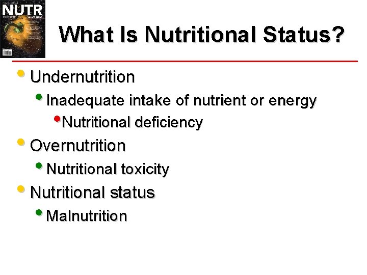 What Is Nutritional Status? • Undernutrition • Inadequate intake of nutrient or energy •