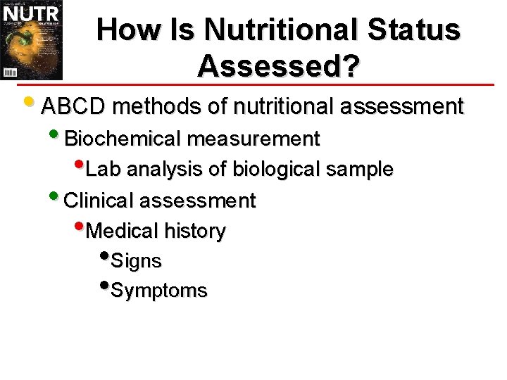 How Is Nutritional Status Assessed? • ABCD methods of nutritional assessment • Biochemical measurement