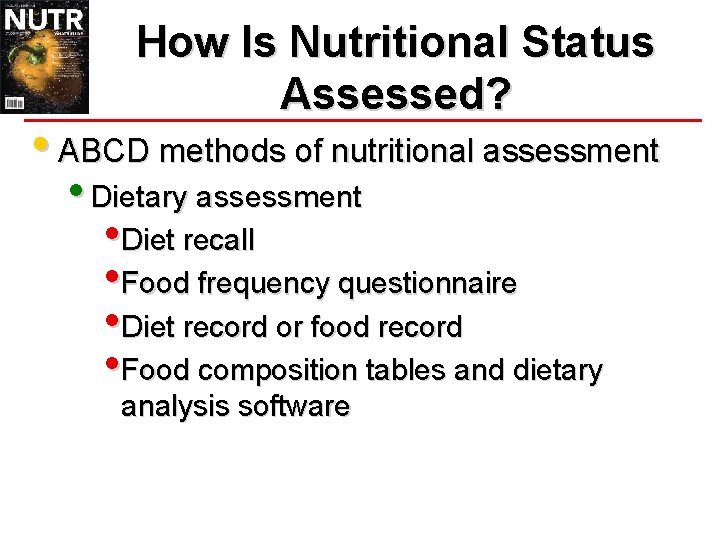 How Is Nutritional Status Assessed? • ABCD methods of nutritional assessment • Dietary assessment