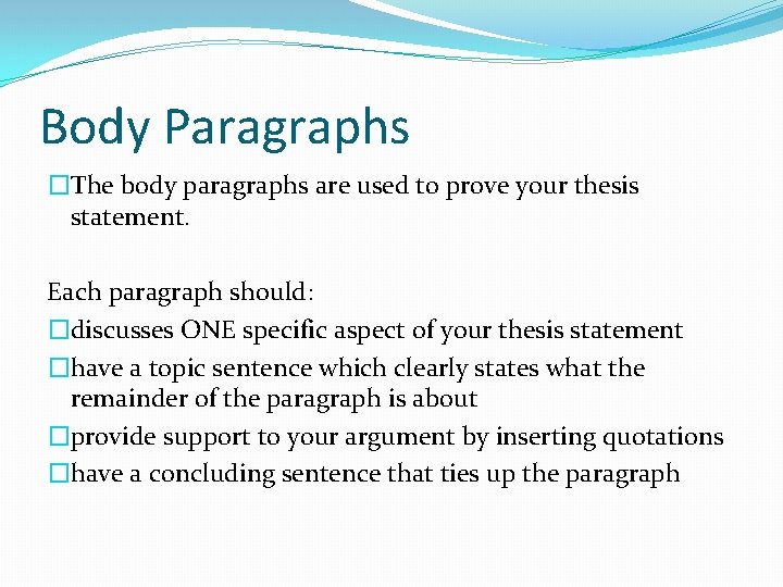 Body Paragraphs �The body paragraphs are used to prove your thesis statement. Each paragraph