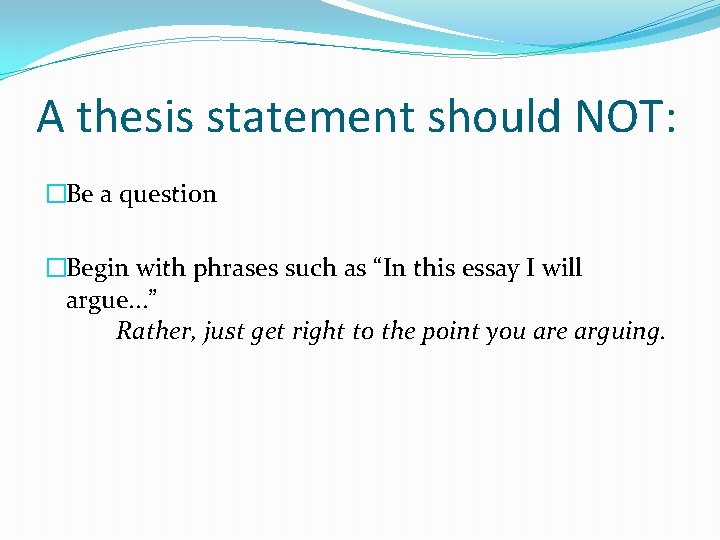 A thesis statement should NOT: �Be a question �Begin with phrases such as “In