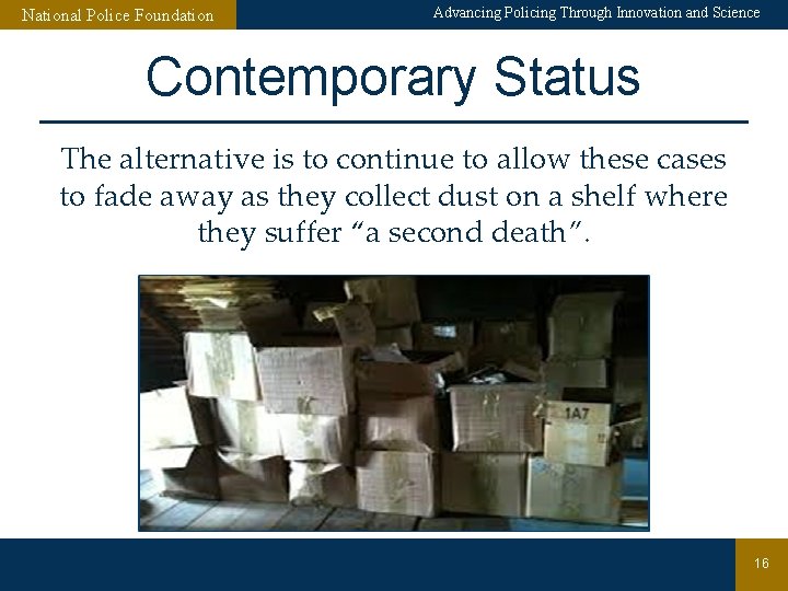 National Police Foundation Advancing Policing Through Innovation and Science Contemporary Status The alternative is