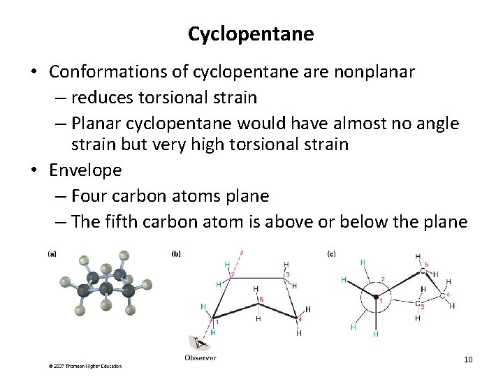Cyclopentane • Conformations of cyclopentane are nonplanar – reduces torsional strain – Planar cyclopentane