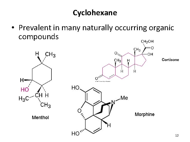 Cyclohexane • Prevalent in many naturally occurring organic compounds Menthol Morphine 12 