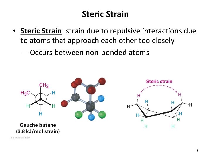 Steric Strain • Steric Strain: strain due to repulsive interactions due to atoms that